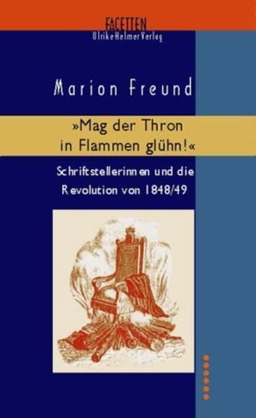 Mag der Thron in Flammen glühn! Schriftstellerinnen und die Revolution von 1848/49 Contemporary literature