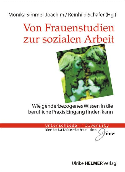 Frauenstudien zur sozialen Arbeit: Wie genderbezogenes Wissen in die berufliche Praxis Eingang finden kann (Diversity : Unterschiede – ... der Hessischen Hochschulen (gFFZ)) Social Sciences