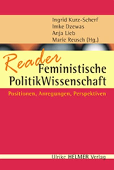 Reader Feministische Politik&Wissenschaft: Positionen, Anregungen, Perspektiven (Geschlecht zwischen Vergangenheit und Zukunft / des Zentrums für ... der Philipps-Universität Marburg) Law