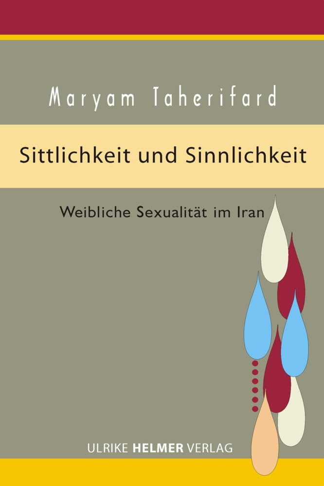 Sittlichkeit und Sinnlichkeit: Weibliche Sexualität im Iran Law