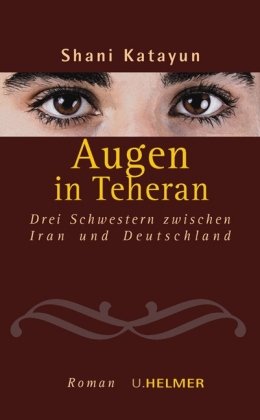 Augen in Teheran: Drei Schwestern zwischen Iran und Deutschland Personalities