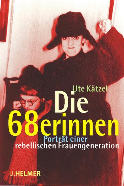 Die 68erinnen: Porträt einer rebellischen Frauengeneration: Porträt einer rebellischen Frauengeneration. Um ein aktuelles Vorwort erweiterte Neuausgabe Pop culture Books