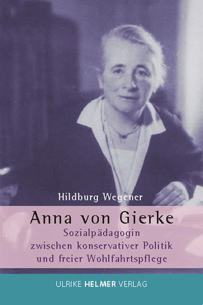 Anna von Gierke: Sozialpädagogin zwischen konservativer Politik und freier Wohlfahrtspflege Memories