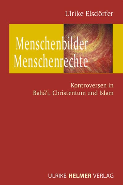 Menschenbilder - Menschenrechte: Kontroversen in Bahá'i, Christentum und Islam Religion & Esotericism