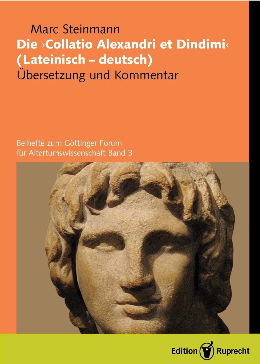 "Die ""Collatio Alexandri et Dindimi"". Lat. /Dt." / Die »Collatio Alexandri et Dindimi« (lateinisch–deutsch): Übersetzung und Kommentar (Beihefte zum Göttinger Forum für Altertumswissenschaften) Books