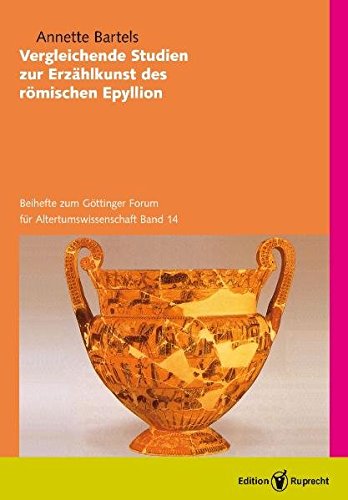 Vergleichende Studien zur Erzählkunst des römischen Epyllion: Beihefte (Göttinger Forum für Altertumswissenschaften / Beihefte) Social Sciences