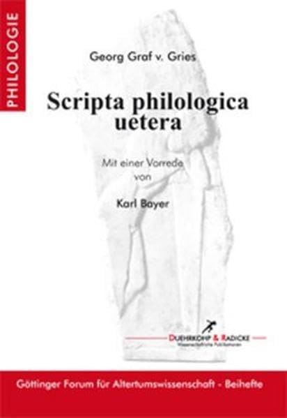 Scripta philologica uetera: Mit einer Vorrede von Karl Bayer (Beihefte zum Göttinger Forum für Altertumswissenschaften) Poetry