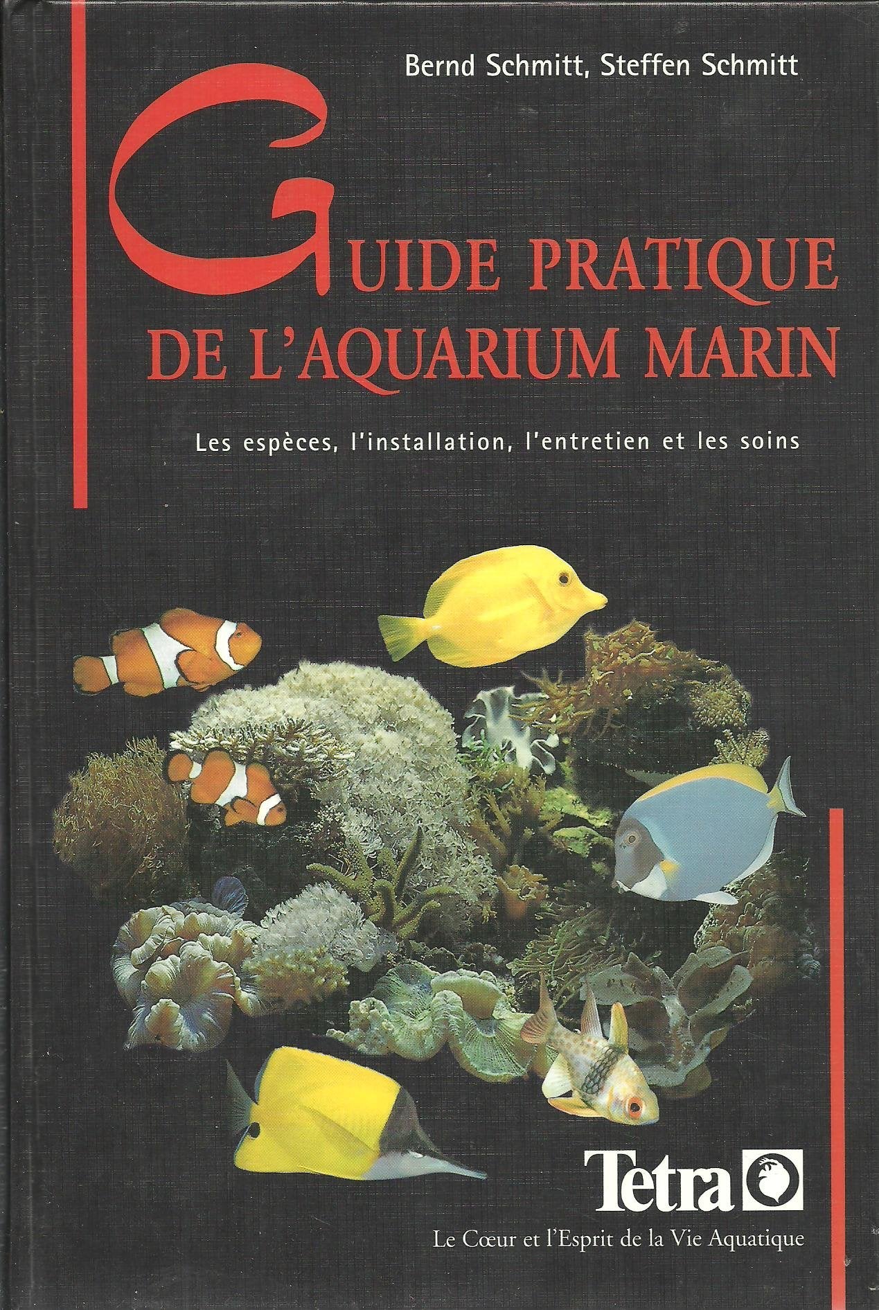 Guide pratique de l' aquarium marin. Les espèces, l'installation, l'entretien et les soins aux poissons Pets