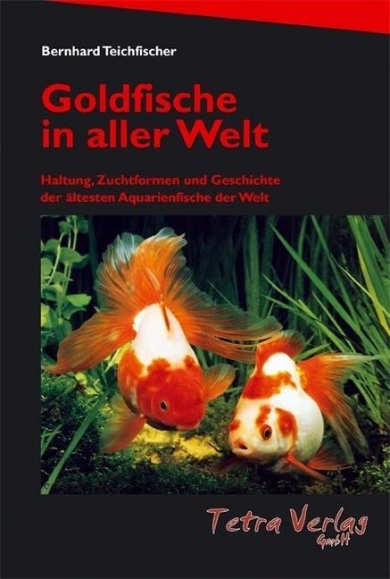 Goldfische in aller Welt: Haltung, Zuchtformen und Geschichte der ältesten Aquarienfische der Welt (Auflage 2020) Pets