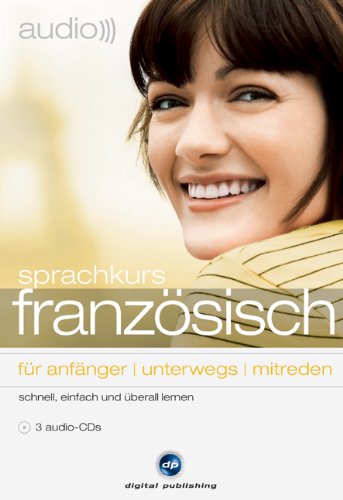audio französisch - sprachkurs: Von den ersten Schritten in der Fremdsprache bis zum gelungenen Small Talk Learning & Reference