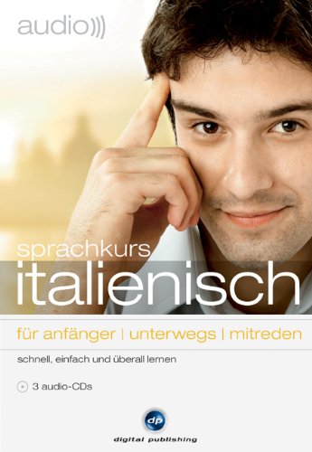 audio italienisch - sprachkurs: Von den ersten Schritten in der Fremdsprache bis zum gelungenen Small Talk Learning & Reference