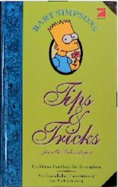 Bart Simpson's Tips + Tricks in allen Lebenslagen: Ein kleines Handbuch für Ahnungslose Humour & Satire