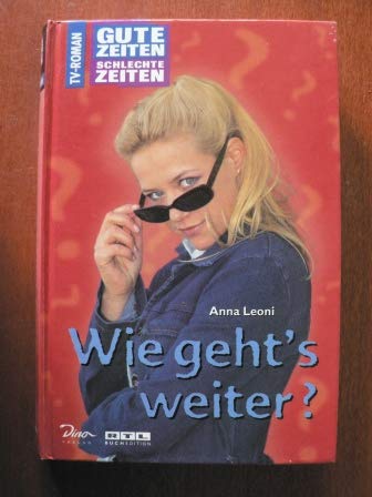 Gute Zeiten, schlechte Zeiten. TV-Roman: Gute Zeiten, schlechte Zeiten, Bd.16, Wie geht's weiter? Fiction