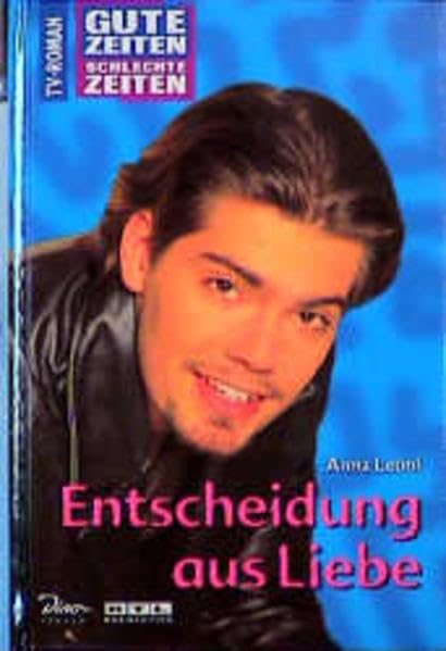 Gute Zeiten, schlechte Zeiten. TV-Roman: Gute Zeiten, schlechte Zeiten, Bd.17, Entscheidung aus Liebe Books