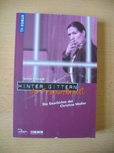 Hinter Gittern, der Frauenknast, Bd.4, Die Geschichte der Christine Walter Historical Fiction