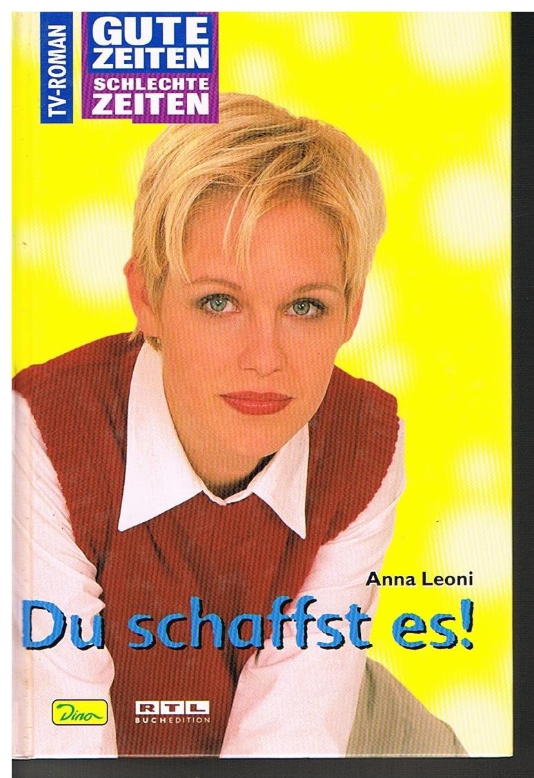 Gute Zeiten, schlechte Zeiten. TV-Roman: Gute Zeiten, schlechte Zeiten, Bd.23, Du schaffst es! Books