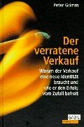 Der verratene Verkauf. Warum der Verkauf eine neue Identität braucht und wie er den Erfolg vom Zufall befreit Business, Finance & Career