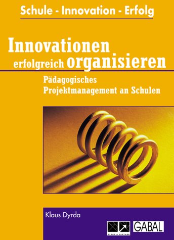 Innovationen erfolgreich organisieren. Pädagogisches Projektmanagement an Schulen (PPM) Business, Finance & Career