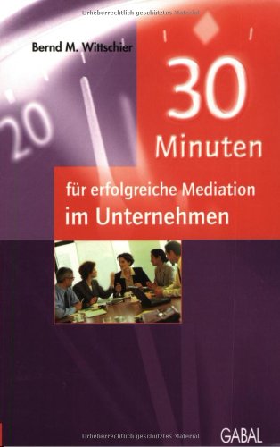 30 Minuten für erfolgreiche Mediation im Unternehmen Law