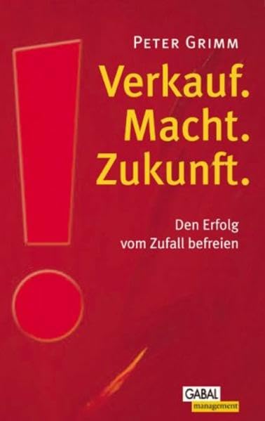 Verkauf. Macht. Zukunft: Den Erfolg vom Zufall befreien. Eine Weiterentwicklung vom 'Der verratene Verrkauf' Law