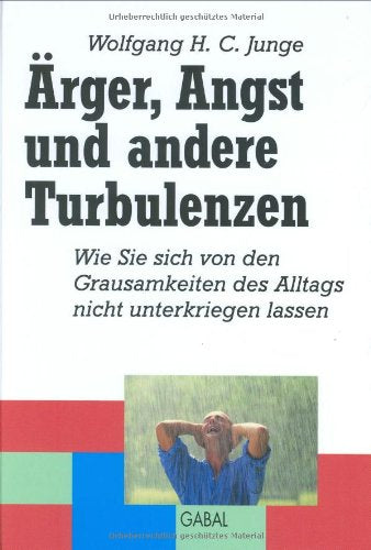 Ärger, Angst und andere Turbulenzen: wie Sie sich von den Grausamkeiten des Alltags nicht unterkriegen lassen Lifestyle
