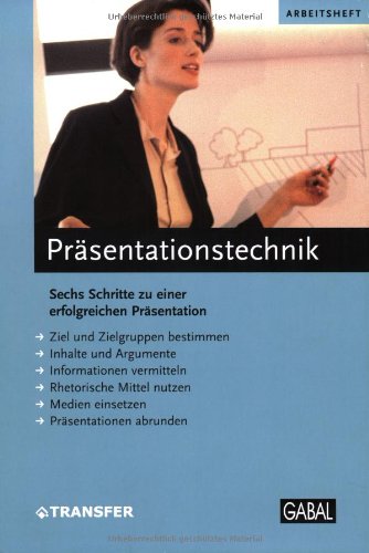 Präsentationstechnik: Sechs Schritte zu einer erfolgreichen Präsentation Business, Finance & Career