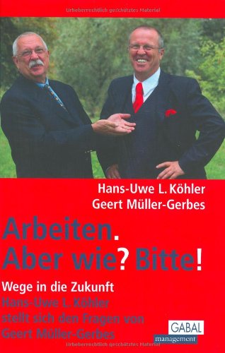 Arbeiten. Aber wie? Bitte!: Hans-Uwe L. Köhler stellt sich den Fragen von Geert Müller-Gerbes Law