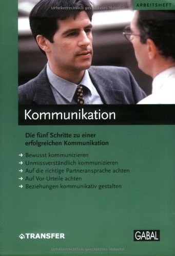 Kommunikation: Die fünf Schritte zu einer erfolgreichen Kommunikation Business, Finance & Career