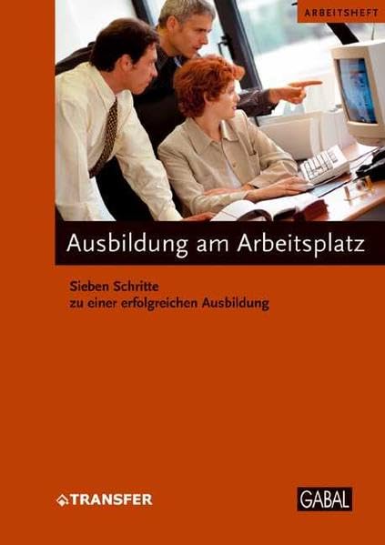 Ausbildung am Arbeitsplatz: Sieben Schritte zu einer erfolgreichen Ausbildung (Arbeitshefte) Business, Finance & Career