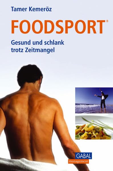 Foodsport: Gesund und schlank trotz Zeitmangel: Gesund und schlank trotz Zeitmangel. Mit Rezeptteil Health, Nutrition & Fitness