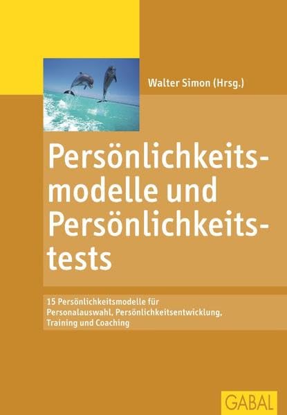 Persönlichkeitsmodelle und Persönlichkeitstests: 15 Persönlichkeitsmodelle für Personalauswahl, Persönlichkeitsentwicklung, Training und Coaching (Management) Business, Finance & Career