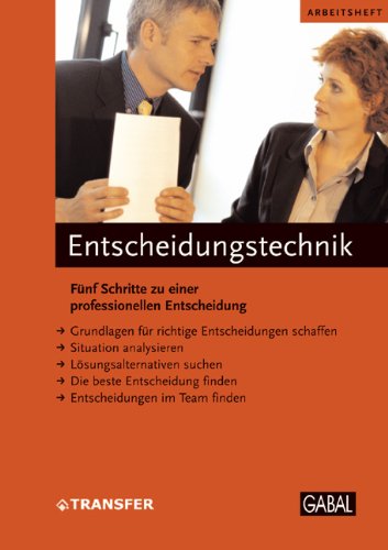 Entscheidungstechnik: Fünf Schritte zu einer professionellen Entscheidung Business, Finance & Career