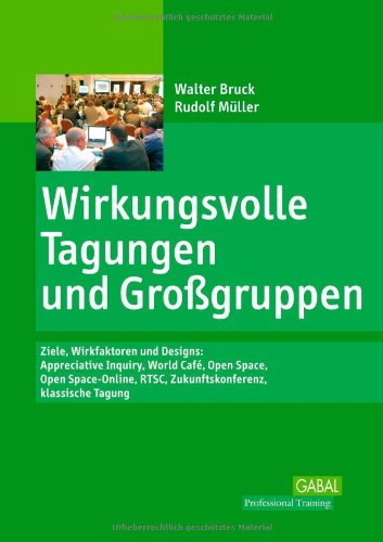 Wirkungsvolle Tagungen und Großgruppen: Ziele, Wirkformen und Designs Business, Finance & Career