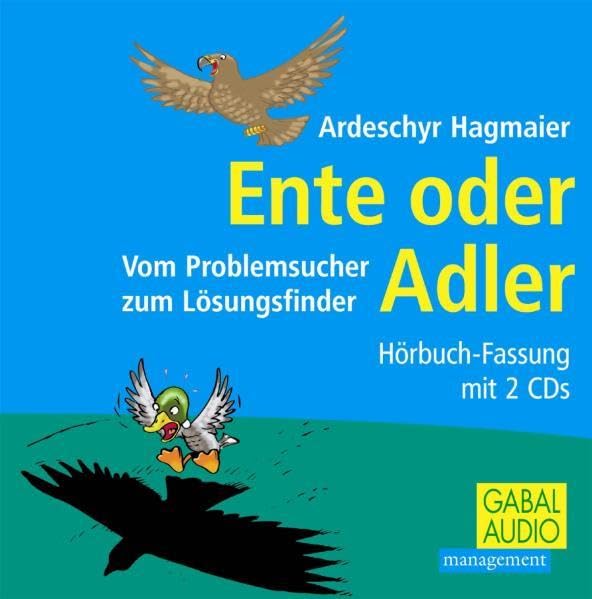 Ente oder Adler: Vom Problemsucher zum Lösungsfinder: Vom Problemsucher zum Lösungsfinder. Hörbuch-Fassung (Dein Erfolg) Lifestyle