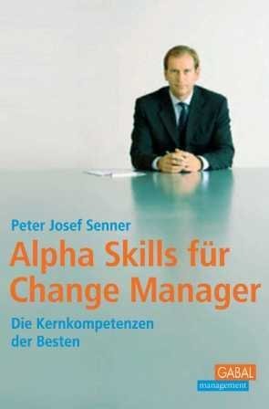 Alpha Skills für Change Manager: Die Kernkompetenzen der Besten Law