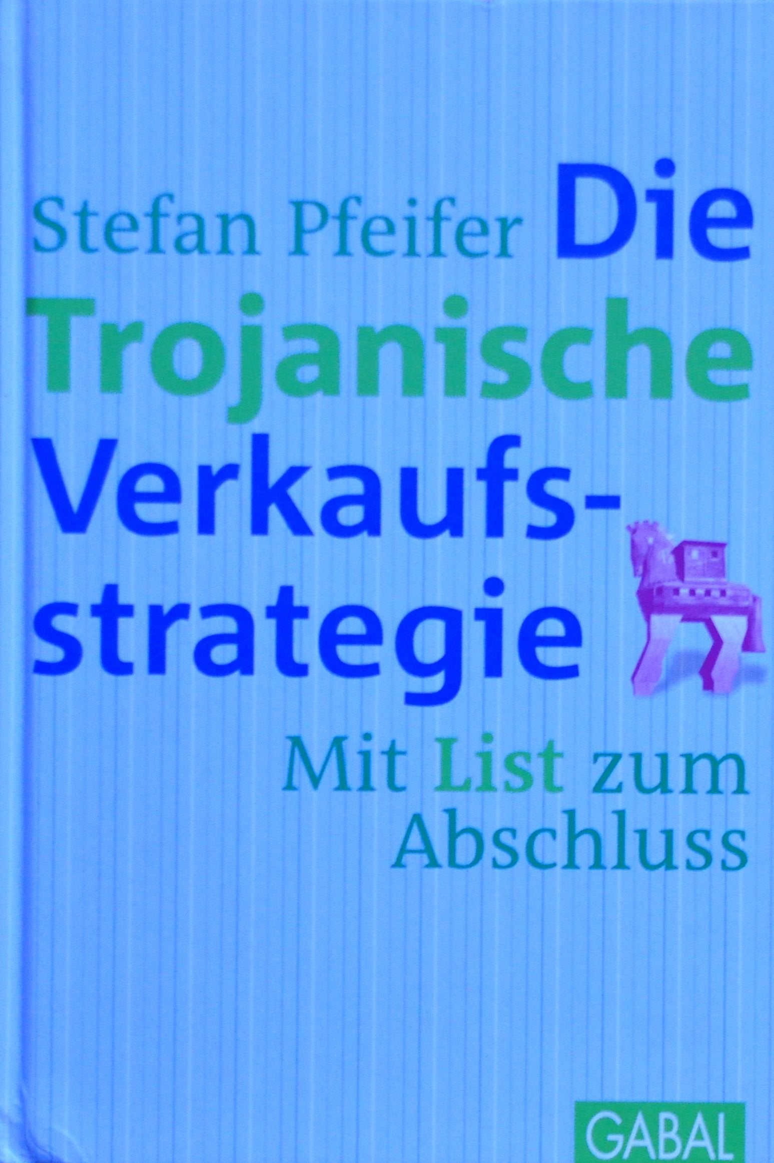 Die Trojanische Verkaufsstrategie: Mit List zum Abschluss Law