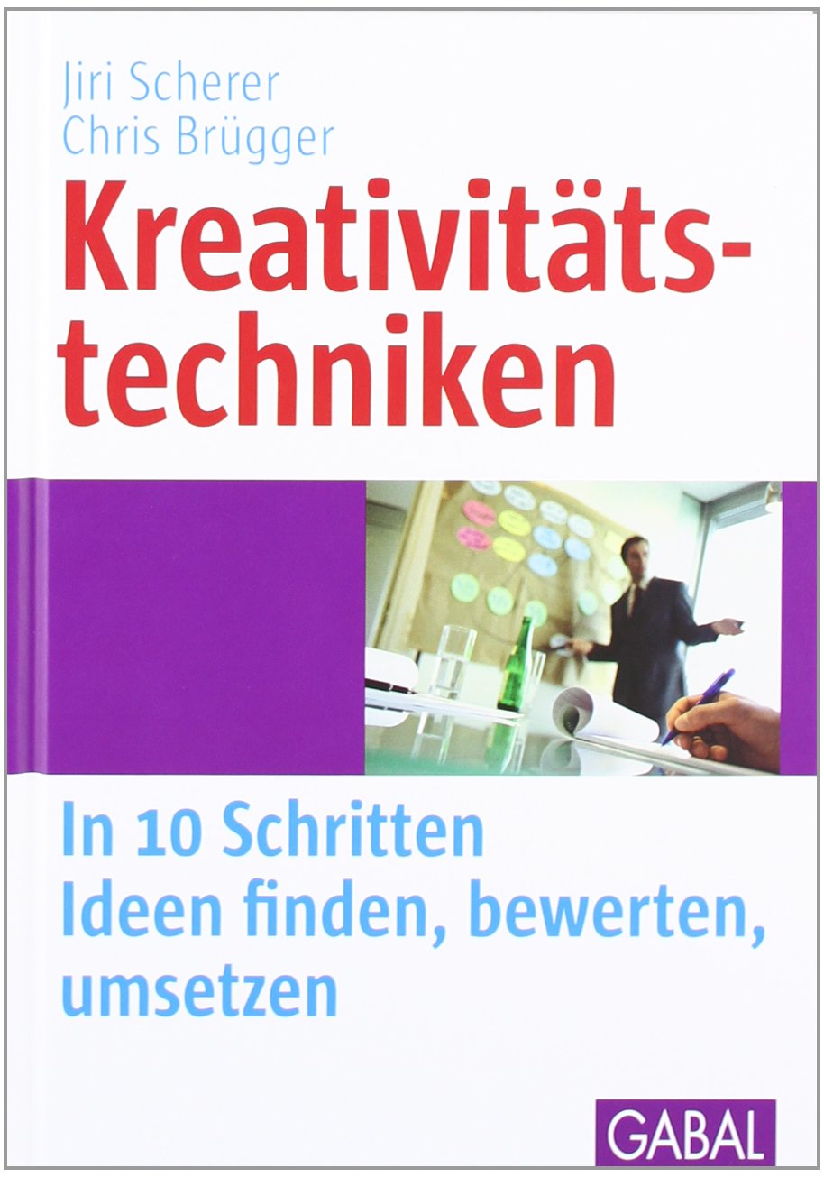 Kreativitätstechniken: In 10 Schritten Ideen finden, bewerten, umSetzen Lifestyle
