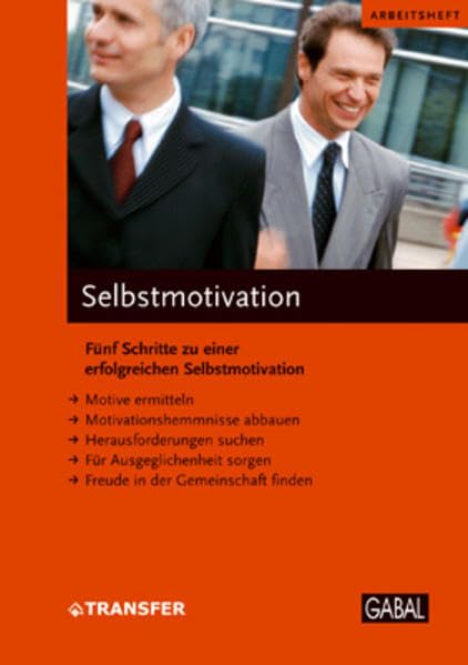 Selbstmotivation: Fünf Schritte zu einer erfolgreichen Selbstmotivation (Arbeitshefte) Business, Finance & Career