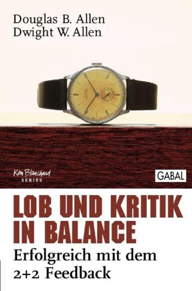 Lob und Kritik in Balance: Erfolgreich mit dem 2+2 Feedback (Dein Business) Law