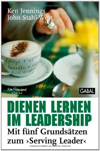 Dienen lernen im Leadership: Mit fünf Grundsätzen zum Serving Leader: Mit fünf Grundsätzen zum "Serving Leader". Mit e. Vorw. v. Ken Blanchard Law