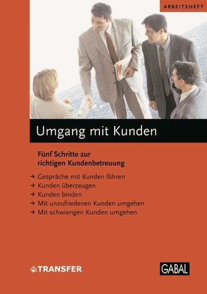 Umgang mit Kunden: Fünf Schritte zur richtigen Kundenbetreuung (Arbeitshefte) Law Books