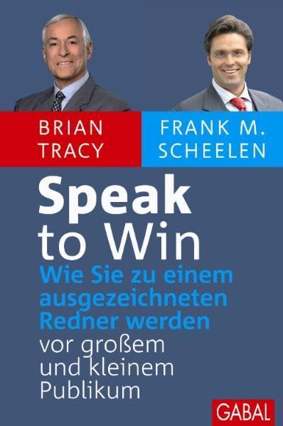 Speak to Win: Wie Sie zu einem ausgezeichneten Sprecher werden – vor großem und kleinem Publikum.: Wie Sie zu einem ausgezeichneten Redner werden vor großem und kleinem Publikum (Dein Erfolg) Business, Finance & Career