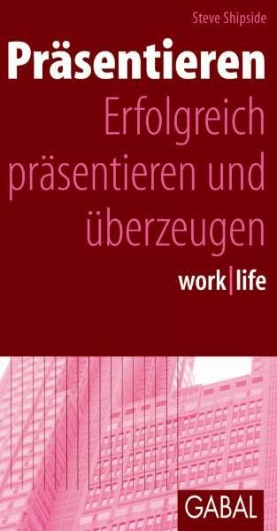 Präsentieren: Erfolgreich präsentieren und überzeugen (work | life) Business, Finance & Career