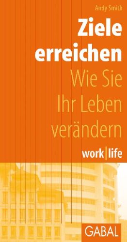 work /life Ziele erreichen: Wie Sie Ihr Leben verändern Business, Finance & Career