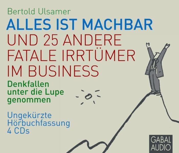 Alles ist machbar und 25 andere fatale Irrtümer im Business: Denkfallen unter die Lupe genommen. Ungekürzte Hörbuchfassung (Dein Erfolg) Business, Finance & Career