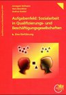 Aufgabenfeld: Sozialarbeit in Qualifizierungs- und Beschäftigungsgesellschaften. Eine Einführung Social Sciences