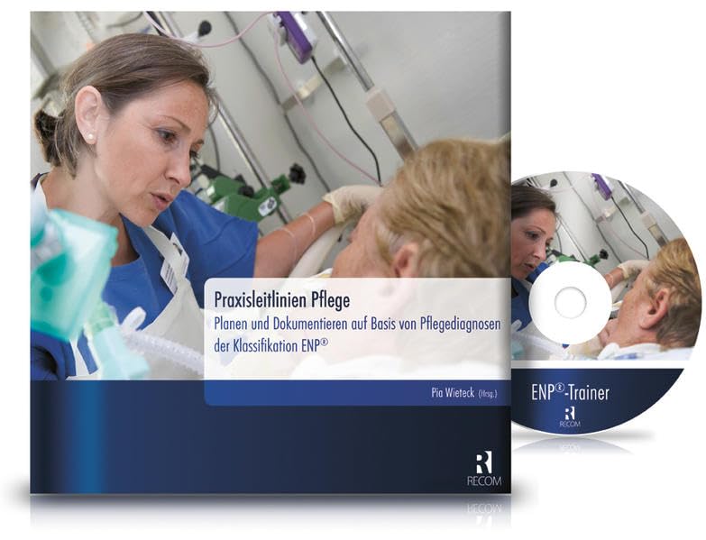 Praxisleitlinien Pflege: Planen und Dokumentieren auf Basis von Pflegediagnosen der Klassifikation ENP® (inkl. Lernsoftware ENP®-Trainer auf CD-ROM) Medicine