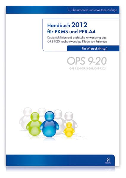 Handbuch 2012 für PKMS und PPR-A4: Kodierrichtlinien und praktische Anwendung des OPS 9-20 hochaufwendige Pflege von Patienten Medicine