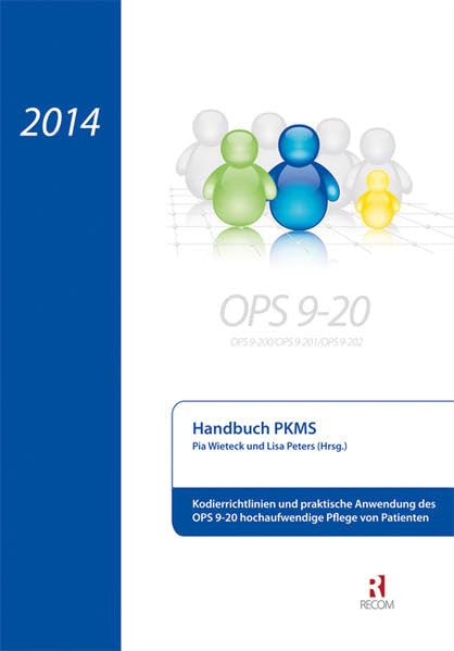 Handbuch 2014 für PKMS: Kodierrichtlinien und praktische Anwendung des OPS 9-20 hochaufwendige Pflege von Patienten Medicine