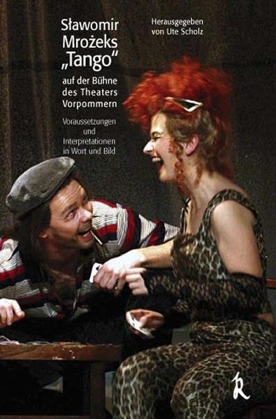 Slawomir Mrozeks "Tango" auf der Bühne des Theaters Vorpommern. Voraussetzungen und Interpretationen in Wort und Bild Drama